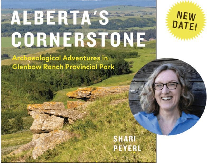 Shari Peyerl Presentation about her new book –  Alberta’s Cornerstone: Archaeological Adventures in Glenbow Ranch Provincial Park